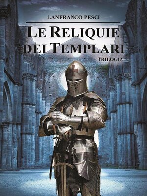cover image of Le Reliquie dei Templari--Trilogia Completa